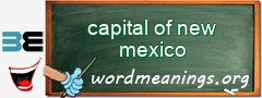 WordMeaning blackboard for capital of new mexico